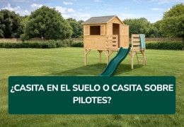 Casita en el suelo o casita sobre pilotes: ¿cómo elegir para tus hijos?