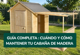 Guía completa: cuándo y cómo mantener tu cabaña de madera