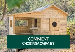 Comment choisir ma cabane ? Comment choisir ma cabane ?