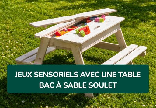 Table bac à sable Soulet : idées de jeux sensoriels par âge