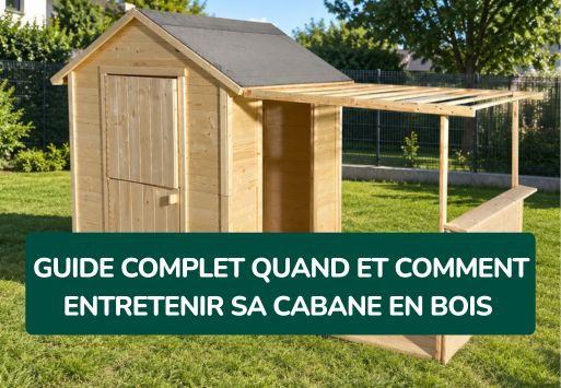 Guide complet : quand et comment entretenir sa cabane en bois ?