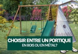 Choisir entre un portique en bois ou en métal ?