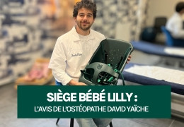 Siège bébé Lilly : l’avis de l’ostéopathe David Yaïche Siège bébé Lilly : l’avis de l’ostéopathe David Yaïche