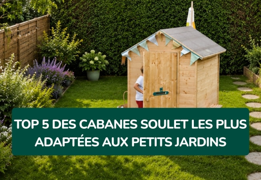 Top 5 des cabanes Soulet les plus adaptées aux petits jardins