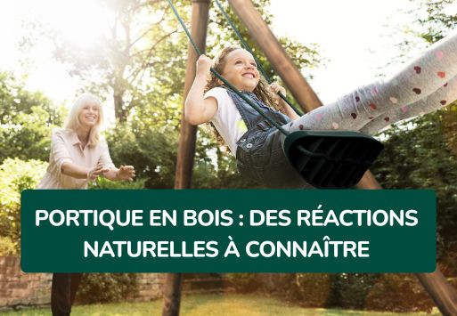 Portique en bois : des réactions naturelles à connaître