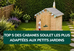 Top 5 des cabanes Soulet les plus adaptées aux petits jardins