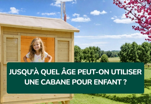 Jusqu'à quel âge peut-on utiliser une cabane pour enfant ?