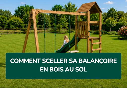 Comment sceller sa balançoire en bois au sol